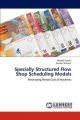 Specially Structured Flow Shop Scheduling Models: Book by Deepak Gupta