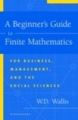 BEGINNERS GUIDE TO FINITE MATHEMETICS: FOR BUSINESS MANMAGEMENT AND THE SOCIAL SCIENCES: Book by Wallis W. D.