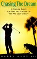 Chasing the Dream: A Mid-Life Quest for Fame and Fortune on the Pro Golf Circuit: Book by Harry Hurt, III