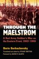 Through the Maelstrom: A Red Army Soldier's War on the Eastern Front, 1942-1945: Book by Boris Gorbachevsky