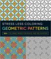 Stress Less Coloring: Geometric Patterns: 100+ Coloring Pages for Peace and Relaxation: Book by Adams Media