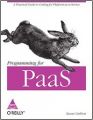 Programming for PaaS: A Practical Guide to Coding for Platform-as-a-Service: Book by Lucas Carlson