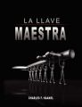 La Llave Maestra / The Master Key System by Charles F. Haanel: Book by Charles F. Haanel
