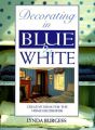 Decorating in Blue and White: Creative Ideas for the Home Decorator: Book by Lynda Burgess