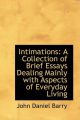 Intimations: A Collection of Brief Essays Dealing Mainly with Aspects of Everyday Living: Book by John Daniel Barry