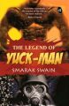 The Legend Of Yuck-Man (English): Book by Smarak Swain