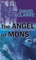 The Angel of Mons: Phantom Soldiers and Ghostly Guardians: Book by David Clarke