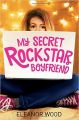 My Secret Rockstar Boyfriend: Book by Eleanor Wood
