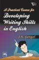 A PRACTICAL COURSE FOR DEVELOPING WRITING SKILLS IN ENGLISH: Book by GANGAL J. K.
