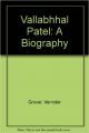 Vallabhbhai Patel : A Biography of His Vision and Ideas (English) (Paperback): Book by Verinder Grover