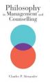 Philosophy in Management and Counselling: Book by Charles P. Alexander
