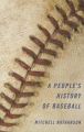 A People's History of Baseball: Book by Mitchell Nathanson