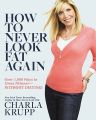 How to Never Look Fat Again!: Over 1000 Ways to Dress Thinner - Without Dieting: Book by Charla Krupp