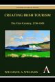 Creating Irish Tourism: The First Century, 1750-1850: Book by William H. A. Williams