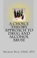 A Choice Theory Approach to Drug and Alcohol Abuse: Book by Michael Rice Lisac