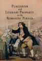 Plagiarism and Literary Property in the Romantic Period: Book by Tilar J. Mazzeo