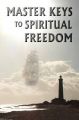 Master Keys to Spiritual Freedom: Book by Kim Michaels