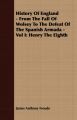 History Of England - From The Fall Of Wolsey To The Defeat Of The Spanish Armada - Vol I: Henry The Eighth: Book by James Anthony Froude