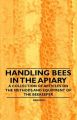 Handling Bees in the Apiary - A Collection of Articles on the Methods and Equipment of the Beekeeper: Book by Various (selected by the Federation of Children's Book Groups)