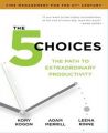 The 5 Choices: The Path to Extraordinary Productivity: Book by Kory Kogan