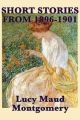 The Short Stories of Lucy Maud Montgomery From 1896-1901: Book by Lucy Maud Montgomery