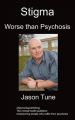 Stigma: Worse Than Psychosis: Book by Jason Tune