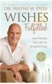 Wishes Fulfilled: Mastering the Art of Manifesting: Book by Wayne W. Dyer