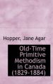 Old-Time Primitive Methodism in Canada (1829-1884): Book by Hopper Jane Agar