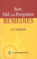 NEW OLD AND FORGOTTEN REMEDIES: Book by ANSHUTZ EP