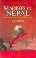 Maoists In Nepal: From Insurgency To Political Mainstream: Book by B.C. Upreti