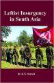 Leftist Insurgency in South Asia: Book by Dr. K. N. Sanwal