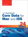 Sams Teach Yourself Core Data for Mac and IOS in 24 Hours: Book by Jesse Feiler