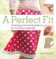 A Perfect Fit: Create Personalized Patterns for a Limitless Wardrobe: Book by Lynne Garner