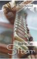 How To Play Sitar English(PB): Book by Mamta Chaturvedi