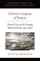 Calvin's Company of Pastors: Pastoral Care and the Emerging Reformed Church, 1536-1609: Book by Scott M. Manetsch