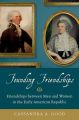 Founding Friendships: Friendships Between Men and Women in the Early American Republic: Book by Cassandra A. Good