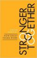 Stronger Together: How Great Teams Work (English) (Paperback): Book by Simon Hartley