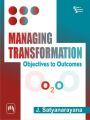 MANAGING TRANSFORMATION : OBJECTIVES TO OUTCOMES: Book by Satyanarayana J.