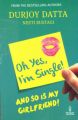Oh Yes, Im Single! And So is My Girlfriend! (English) (Paperback): Book by Neeti Rustagi, Durjoy Datta