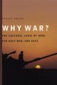 Why War?: The Cultural Logic of Iraq, the Gulf War, and Suez: Book by Philip Smith