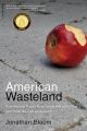 American Wasteland: How America Throws Away Nearly Half of Its Food (and What We Can Do about It): Book by Jonathan Bloom