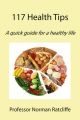 117 Health Tips: A Quick Guide for a Healthy Life: Book by Norman Ratcliffe (Professor)