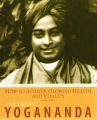 How To Achieve Glowing Health And Vitality: The Wisdom Of Paramhansa Yogananda (English)