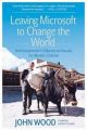 Leaving Microsoft to Change the World: An Entrepreneur's Odyssey to Educate the World's Children: Book by John Wood 