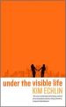 Under the Visible Life (English) (Paperback): Book by Kim Echlin