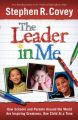 The Leader in Me: How Schools and Parents Around the World are Inspiring Greatness, One Child at a Time: Book by Stephen R. Covey