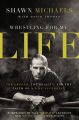 Wrestling for My Life: The Legend, the Reality, and the Faith of a WWE Superstar: Book by Shawn Michaels
