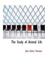 The Study of Animal Life: Book by John Arthur Thomson