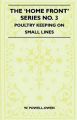 The 'Home Front' Series No. 3 - Poultry Keeping On Small Lines: Book by W. Powell-Owen