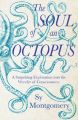 The Soul of an Octopus: A Playful Exploration into the Wonder of Consciousness: Book by Sy Montgomery
